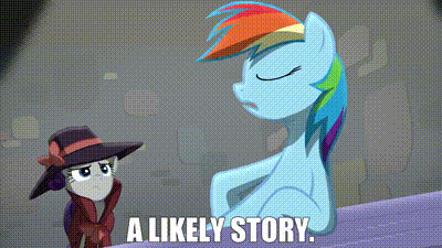 gif of Rainbow Dash pony saying "A likely story" 