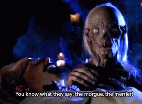 gif of the famous Crypt Keeper, from the Tales from the Crypt TV show, saying "You know what they say: the morgue, the merrier!"